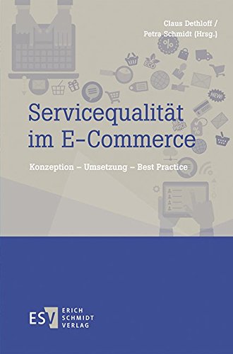 Servicequalität im E-Commerce: Konzeption – Umsetzung – Best Practice Servicequalität im E-Commerce: Konzeption – Umsetzung – Best Practice