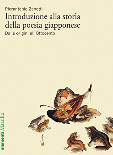 Introduzione alla storia della poesia giapponese vol. 1: Dalle origini all'Ottocento (Elementi) Introduzione alla storia della poesia giapponese vol. 1: Dalle origini all'Ottocento (Elementi)