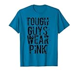 Tough Guys Wear Pink T Shirt T-Shirt