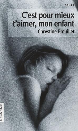 C'EST POUR MIEUX T'AIMER, MON ENFANT [Paperback] Chrystine BROUILLET and La Courte Échelle