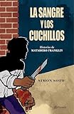 La sangre y los cuchillos: Historias del Matadero de Franklin...