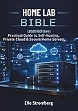 Home Lab Bible (2026 Edition): Practical Guide to self-Hosting, private cloud & Secure Home servers