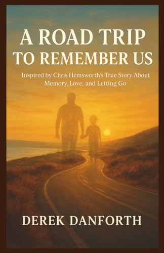 A Road Trip to Remember Us: Inspired by Chris Hemsworth’s True Story About Memory, Love, and Letting Go (Fact vs. Film)