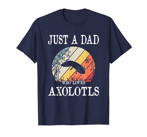 Solo un padre que ama a los axolotls Camiseta
