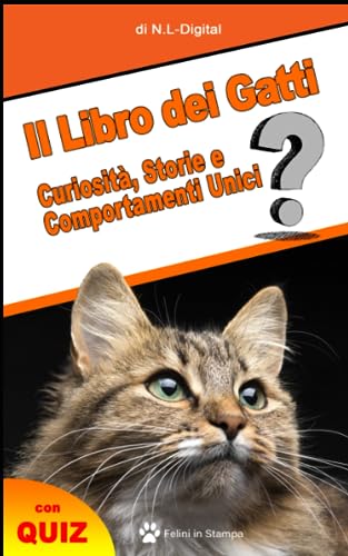 Il Libro dei Gatti: Curiosità, Storie e Comportamenti Un