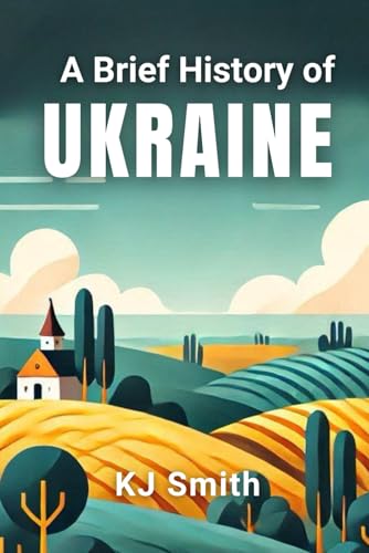 A Brief History Of Ukraine (A Brief History - Around The World Edition)