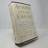 Autopsy on an Empire: The American Ambassador's Account of the Collapse of the Soviet Union