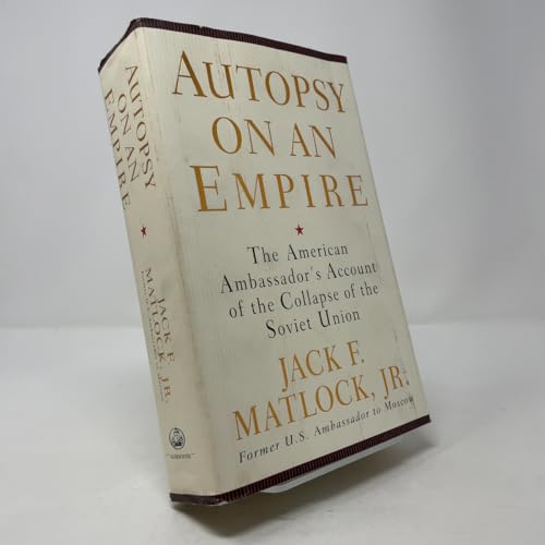 Autopsy on an Empire: The American Ambassador's Account of the Collapse of the Soviet Union