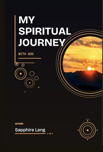 My Spiritual Journey with God: Discovering Divine Purpose Through Miracles