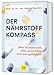 Der Nährstoff-Kompass: Alles über Nahrungsergänzungsmittel: Was essenziell, was verzichtbar und was gefährlich ist (GU Einzeltitel Gesunde Ernährung)