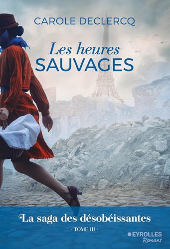 Les heures sauvages: La saga des désobéissantes (tome 3)