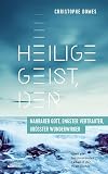 Heilige Geist, der: nahbarer Gott, engster Vertrauter, größter Wunderwirker: Über ein faszinierendes Leben in der Kraft Gottes.