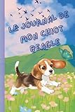  Le Journal de mon Chiot Beagle: Idéal pour noter souvenirs, progrès et moments adorables.