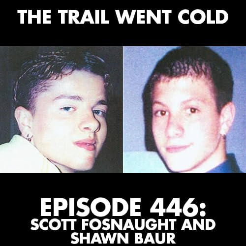 Page de couverture de The Trail Went Cold - Episode 446 - Scott Fosnaught and Shawn Baur