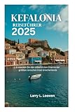  KEFALONIA REISEFÜHRER 2025: Entdecken Sie den unberührten Charme der größten Ionischen Insel Griechenlands