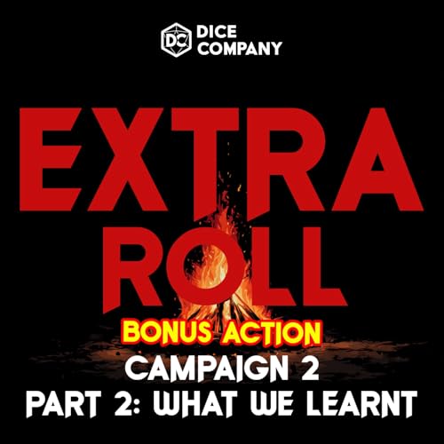 EXTRA ROLL Bonus Action 2: Campaign Two: What We Learnt