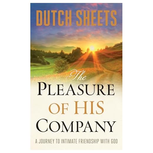 The Pleasure of His Company: A Journey to Intimate Friendship With God