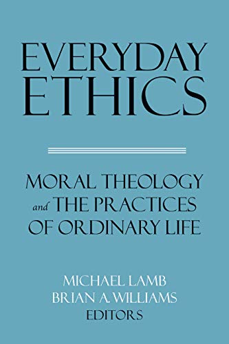 Everyday Ethics: Moral Theology and the Practices of Ordinary Life (Related Works from Georgetown University Press) (English Edition)