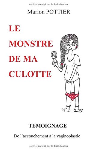 Télécharger Le monstre de ma culotte: TEMOIGNAGE : De l'accouchement à la vaginoplastie PDF
