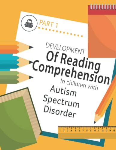 Developing Reading Comprehension in Children with Autism Spectrum Disorder: PART 1