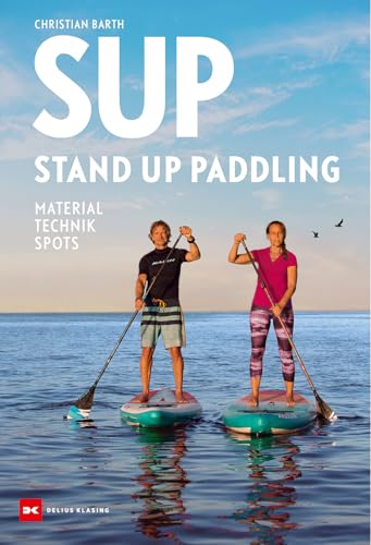 SUP - Stand Up Paddling: Material - Technik - Spots