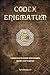 Codex Enigmatum: Unique and eccentric brain teasers, puzzles and enigmas