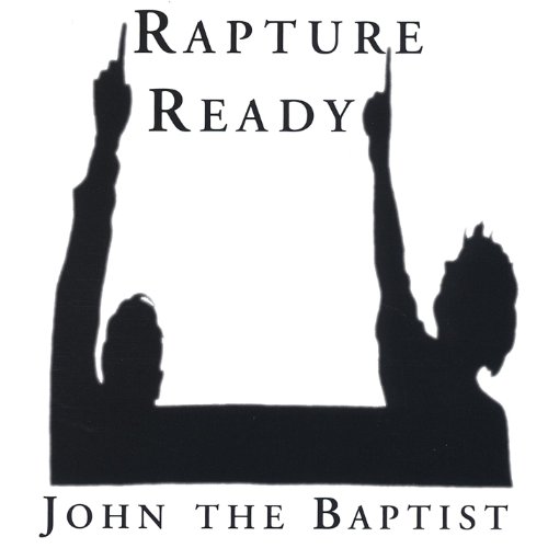 Johns Rapture Play Rapture Ready by John the Baptist on Amazon Music