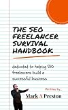 The SEO Freelancer Survival Handbook: Dedicated to helping SEO freelancers build a successful business