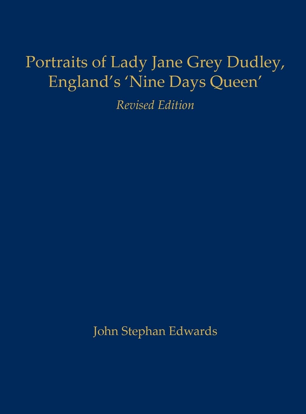 Portraits of Lady Jane Grey Dudley, England's 'Nine Days Queen': Revised Edition