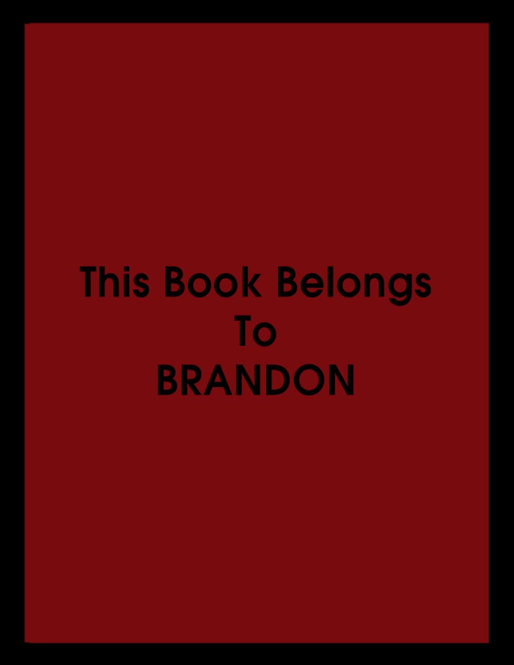 This Book Belongs To BRANDON NOTEBOOK: This book belongs to anyone called Brandon, Composition Notebook - College Ruled 120 Pages - 8.5 x 11 In