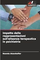 Impatto delle rappresentazioni sull'alleanza terapeutica in psichiatria (Italian Edition) 6208940028 Book Cover