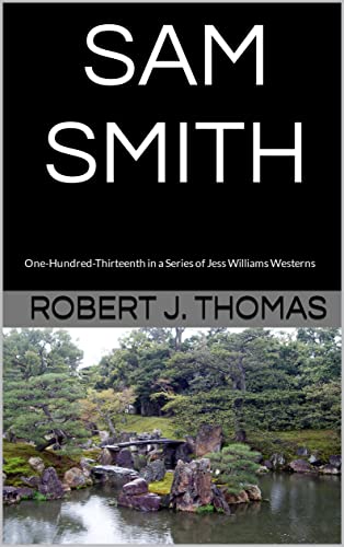 SAM SMITH: One-Hundred-Thirteenth in a Series of Jess Williams Westerns (A Jess Williams Western Book 113)