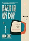 Back in My Day: Witty Satire Debunking the Myth of New and Improved