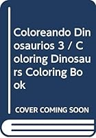 Coloreando Dinosaurios 3 / Coloring Dinosaurs Coloring Book (Spanish Edition) 6079568322 Book Cover