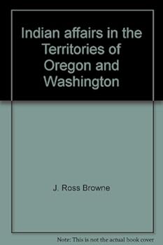 Indian affairs in the Territories of Oregon and Washington
