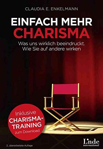 Einfach mehr Charisma: Was uns wirklich beeindruckt. Wie Sie auf andere wirken Einfach mehr Charisma: Was uns wirklich beeindruckt. Wie Sie auf andere wirken