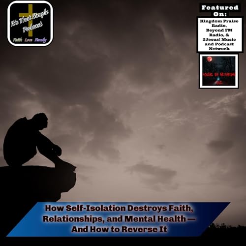 How Self-Isolation Destroys Faith, Relationships, and Mental Health &mdash; And How to Reverse It