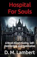 Hospital For Souls: A Novel About Healing, Self-Destruction, and Redemption B0F5WXMYWP Book Cover