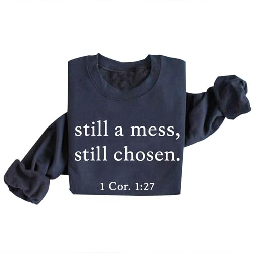 Image of Still a Mess Still Chosen Sweatshirt Christian Faith Religious Scripture Bible Verse Jesus Sweatshirt for Women Gift (US, Alpha, Small, Regular, Regular, Navy Blue)