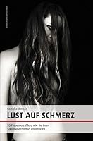 Lust Auf Schmerz: 33 Frauen erzählen, wie sie ihren Sadomasochismus entdeckten 3896029096 Book Cover