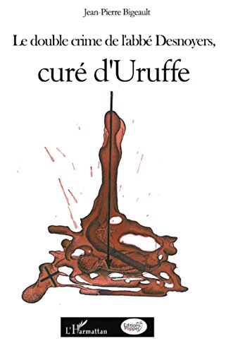 Télécharger Le double crime de l'abbé Desnoyers, curé d'Uruffe (Sexualité humaine) Francais PDF