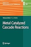 Metal Catalyzed Cascade Reactions (Topics in Organometallic Chemistry, 19)