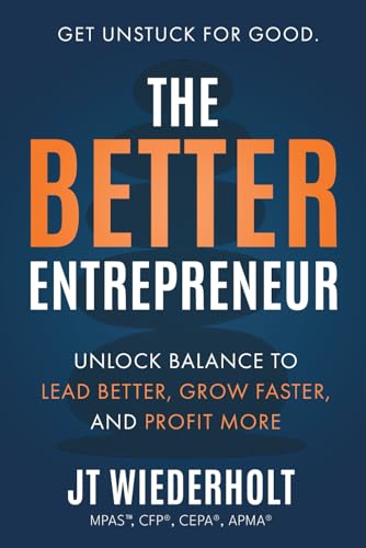 The Better Entrepreneur: Unlock Balance to Lead Better, Grow Faster,