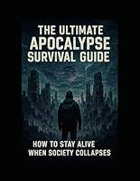 The ultimate survival guide: How to stay alive when society collapses B0F5P7JT5N Book Cover