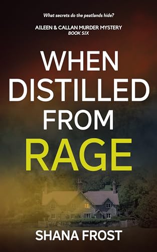 When Distilled From Rage (Aileen and Callan Murder Mysteries Book 6)