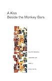 A Kiss Beside the Monkey Bars: Stories by Four New Writers (Life Rattle New Writers Series)