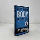 What Every Body Is Saying: An Ex-FBI Agent's Guide to Speed-Reading People