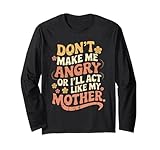 Photo Gallery citazione divertente don t make me angry i ll act like my mother maglia a manica Photo Gallery citazione divertente don t make me angry i ll act like my mother maglia a manica