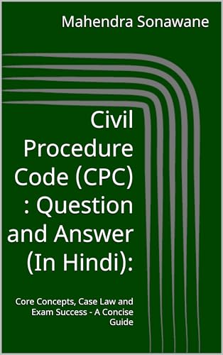 Civil Procedure Code (CPC) : Question and Answer (In Hindi): : Core Concepts, Case Law and Exam Success - A Concise Guide (Law Books in Hindi by Sainik Darpan Mahendra Sonawane) (Hindi Edition)