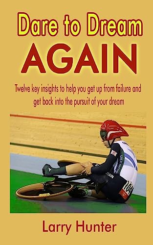 Dare to Dream AGAIN: Twelve key insights to help you get up from failure and get back into the pursuit of your dream